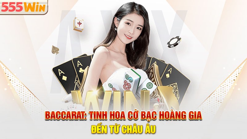 Baccarat  - Tinh hoa cờ bạc hoàng gia đến từ châu âu