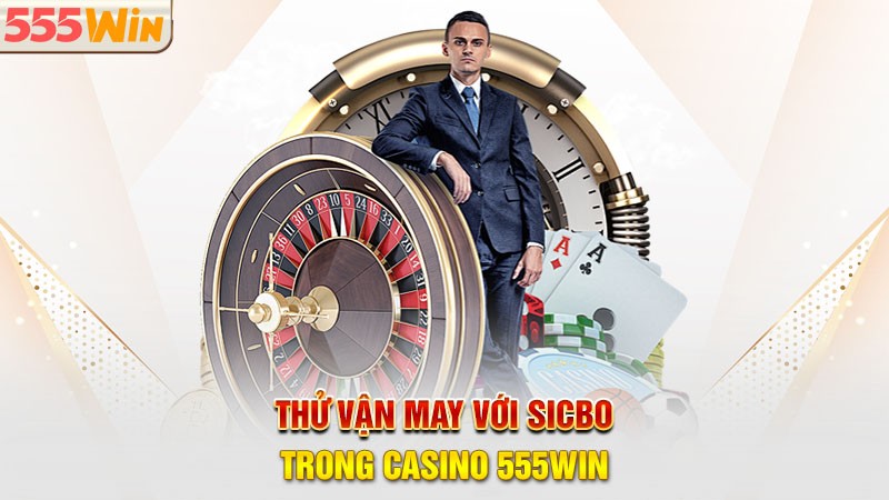 Thử vận may với Sicbo trong casino 555win