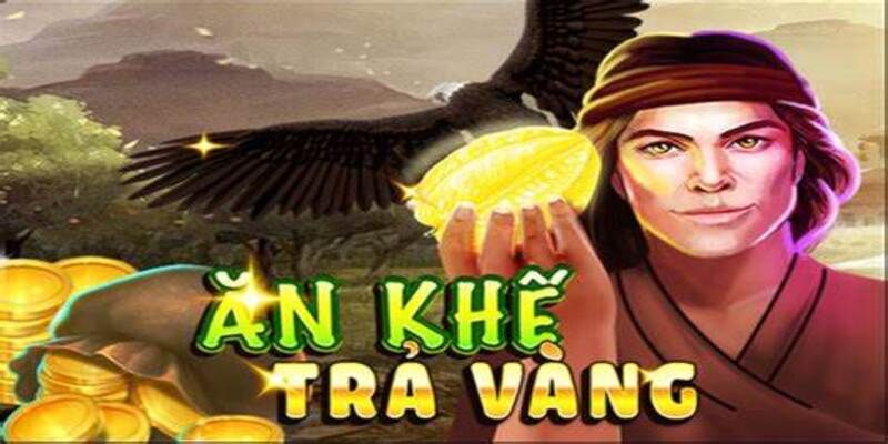 Ăn Khế Trả Vàng Mẹo chơi nổ hũ Ăn Khế Trả Vàng thắng lớn