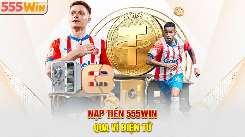 Nạp tiền 555win qua ví điện tử