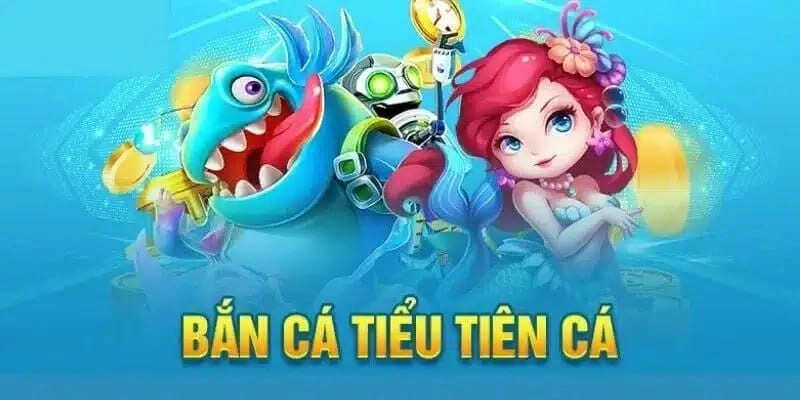 Bắn cá tiểu tiên cá