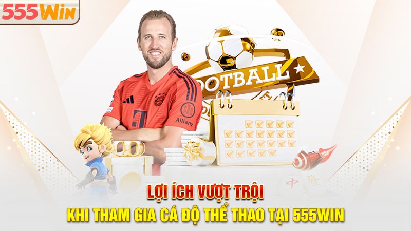 Lợi ích vượt trội khi tham gia cá độ thể thao 555win Lợi ích vượt trội khi tham gia cá độ thể thao 555win